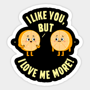 I like you, but. I love me more! Sticker